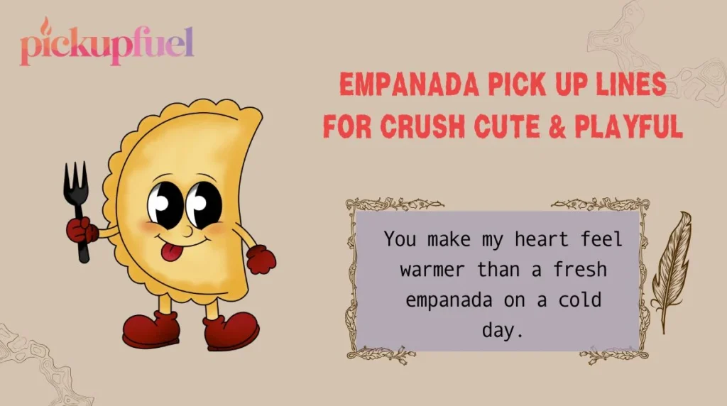 Empanada Pick Up Lines for Crush Cute & Playful