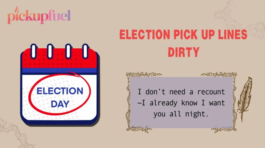 Election Pick Up Lines Dirty