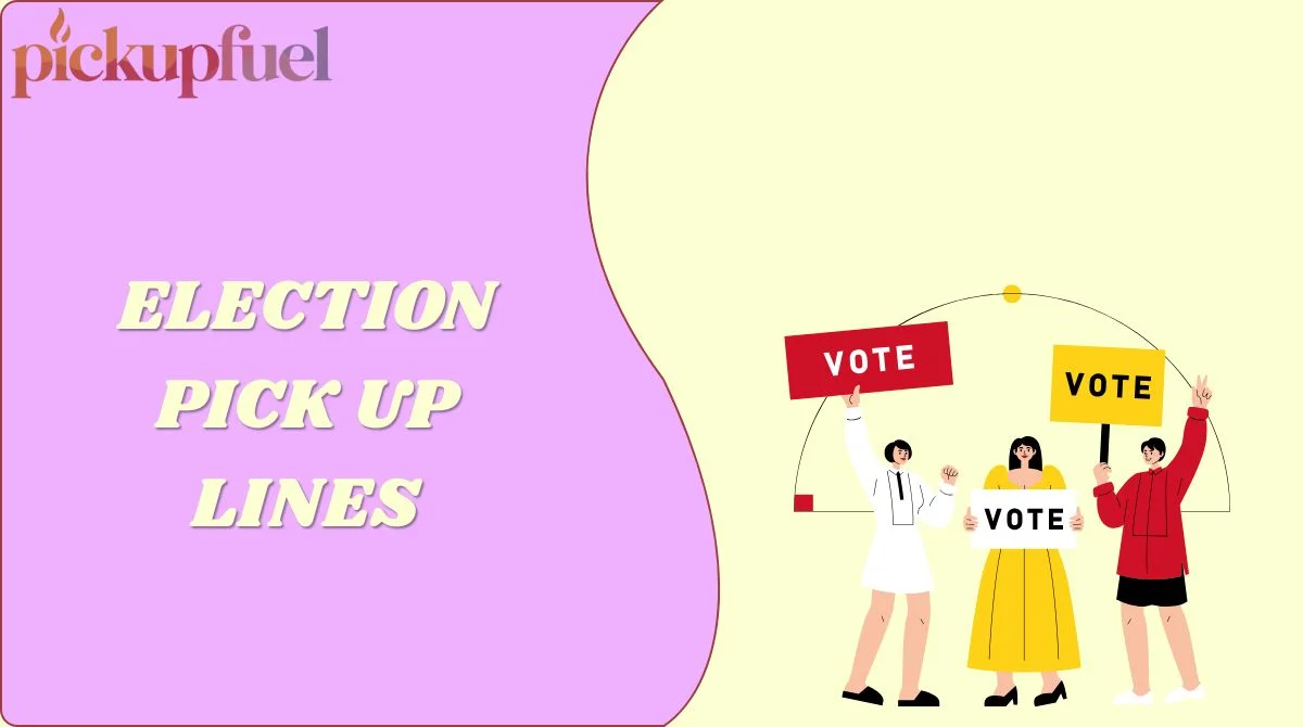 Election Pick Up Lines