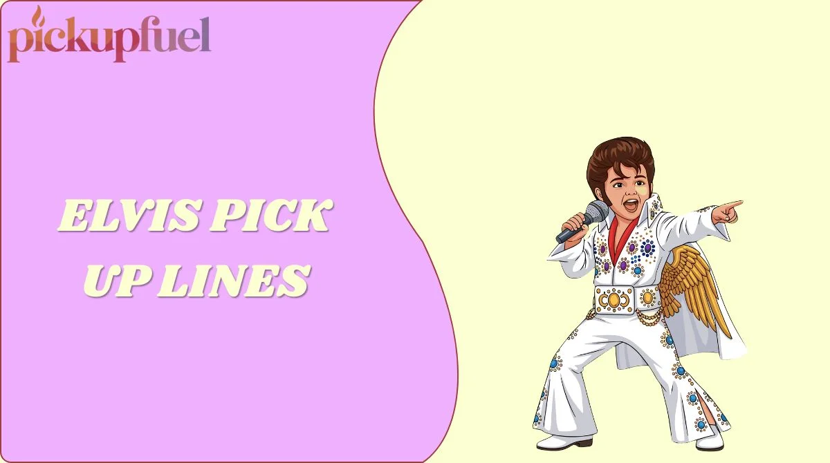 Elvis Pick Up Lines