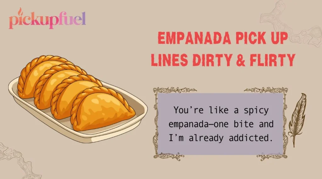 Empanada Pick Up Lines Dirty & Flirty
