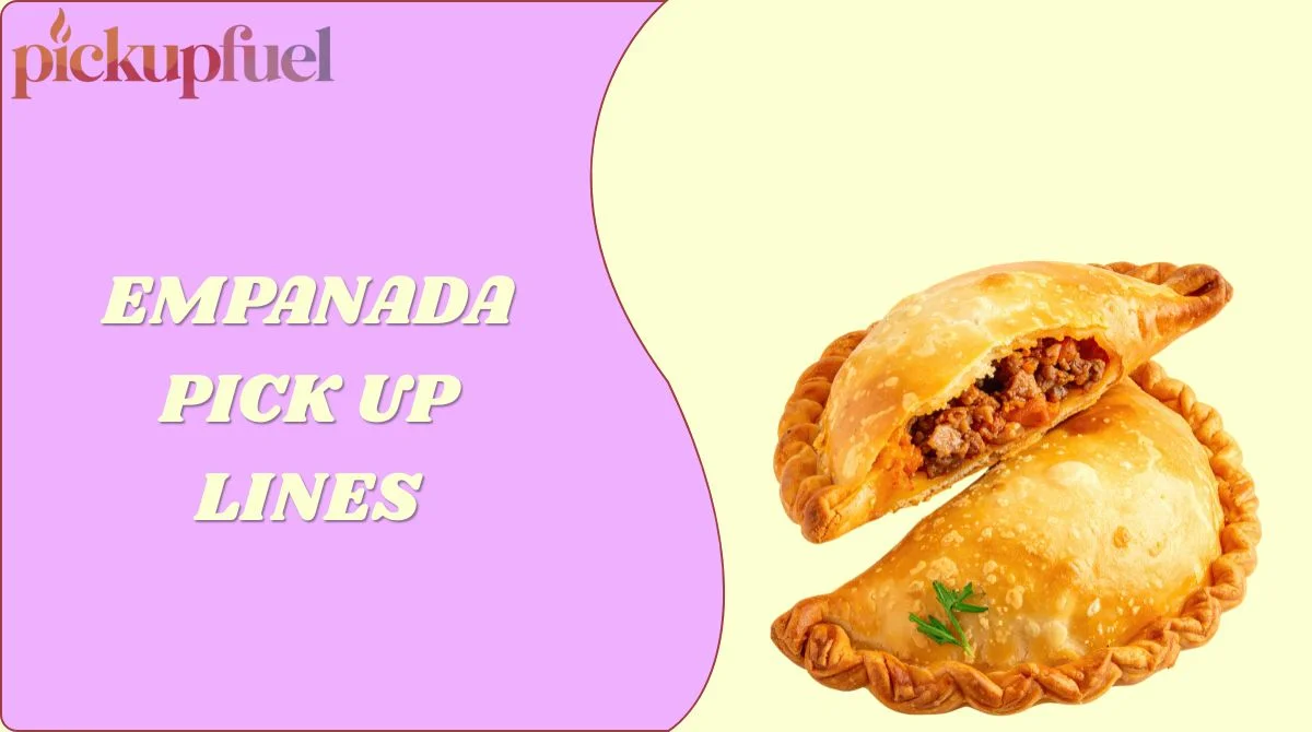 Empanada Pick Up Lines