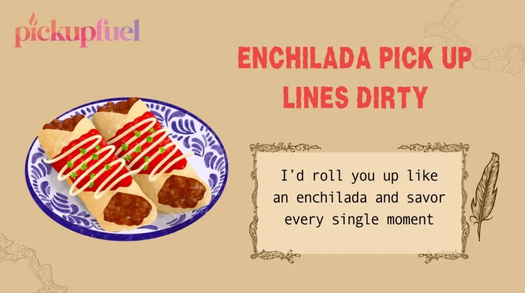 Enchilada Pick Up Lines Dirty