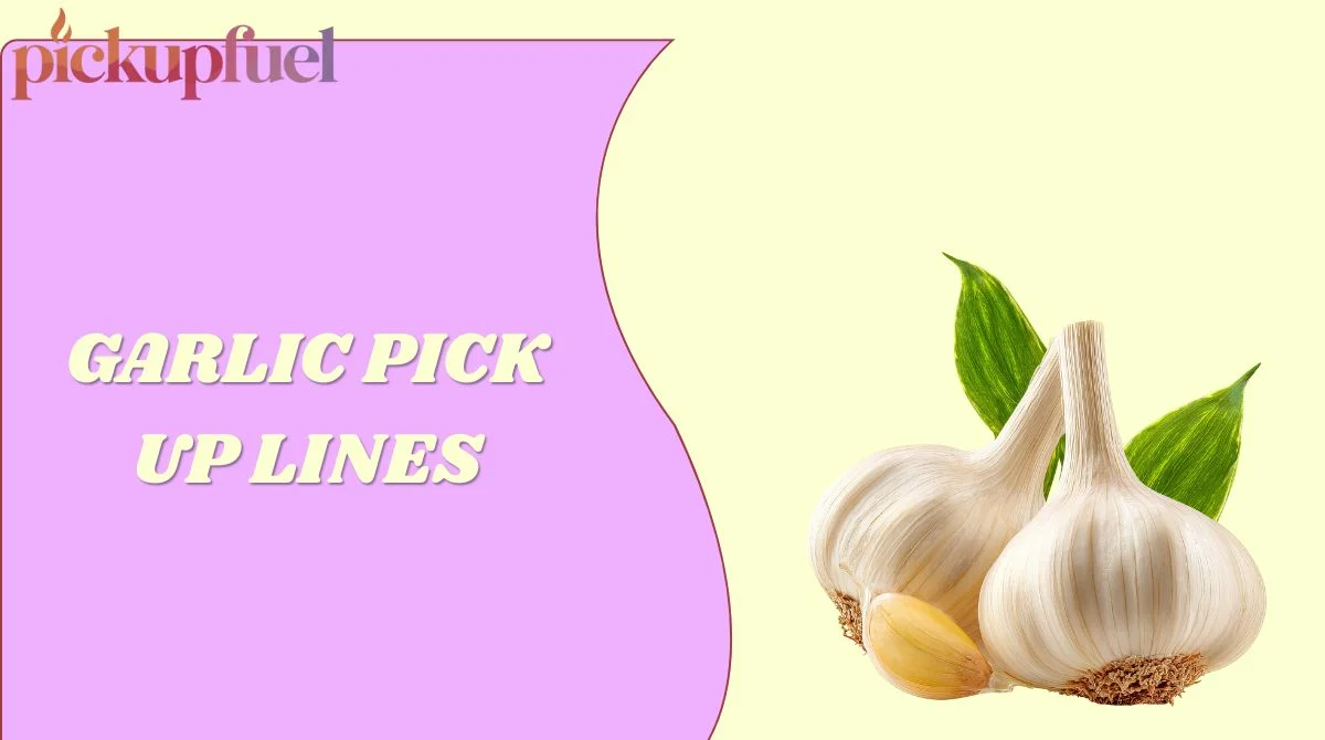 Garlic Pick Up Lines