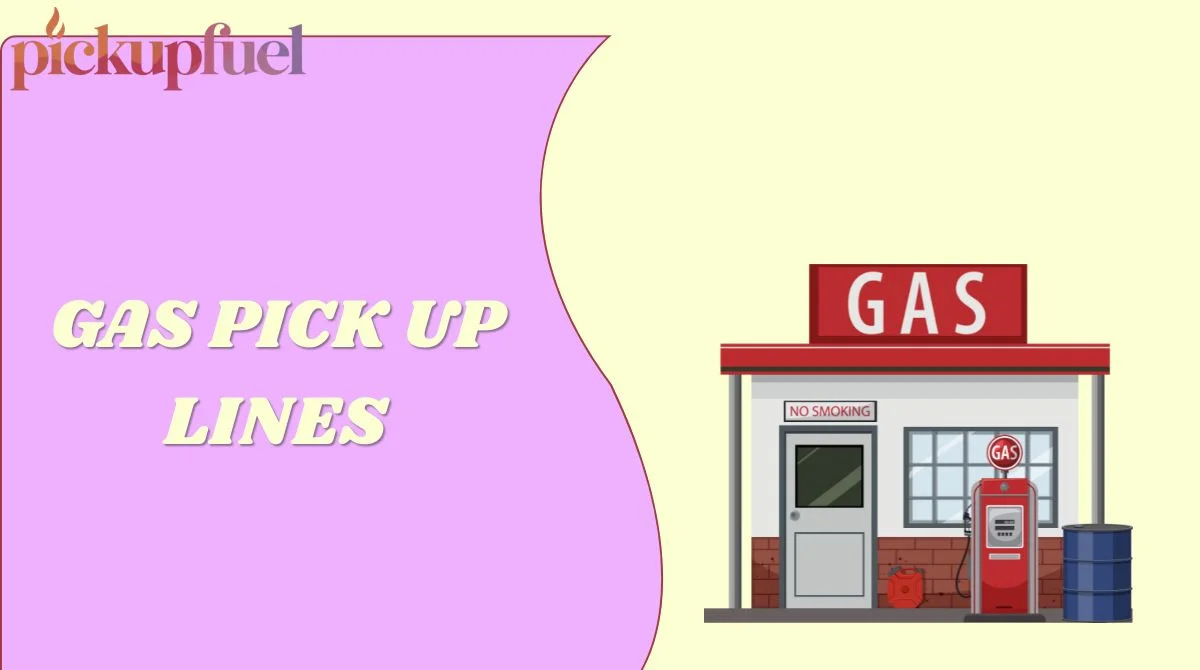 Gas Pick Up Lines