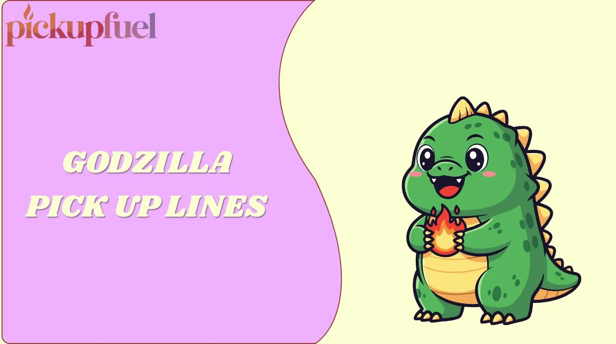 Godzilla Pick Up Lines