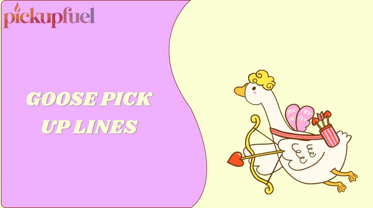 Goose Pick Up Lines