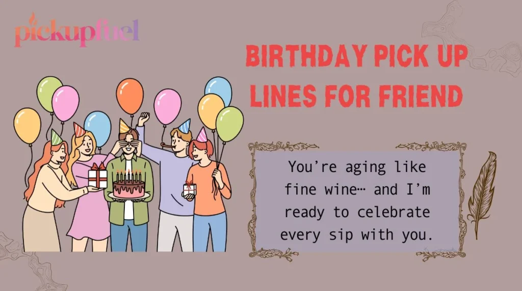 Birthday Pick Up Lines for Friend