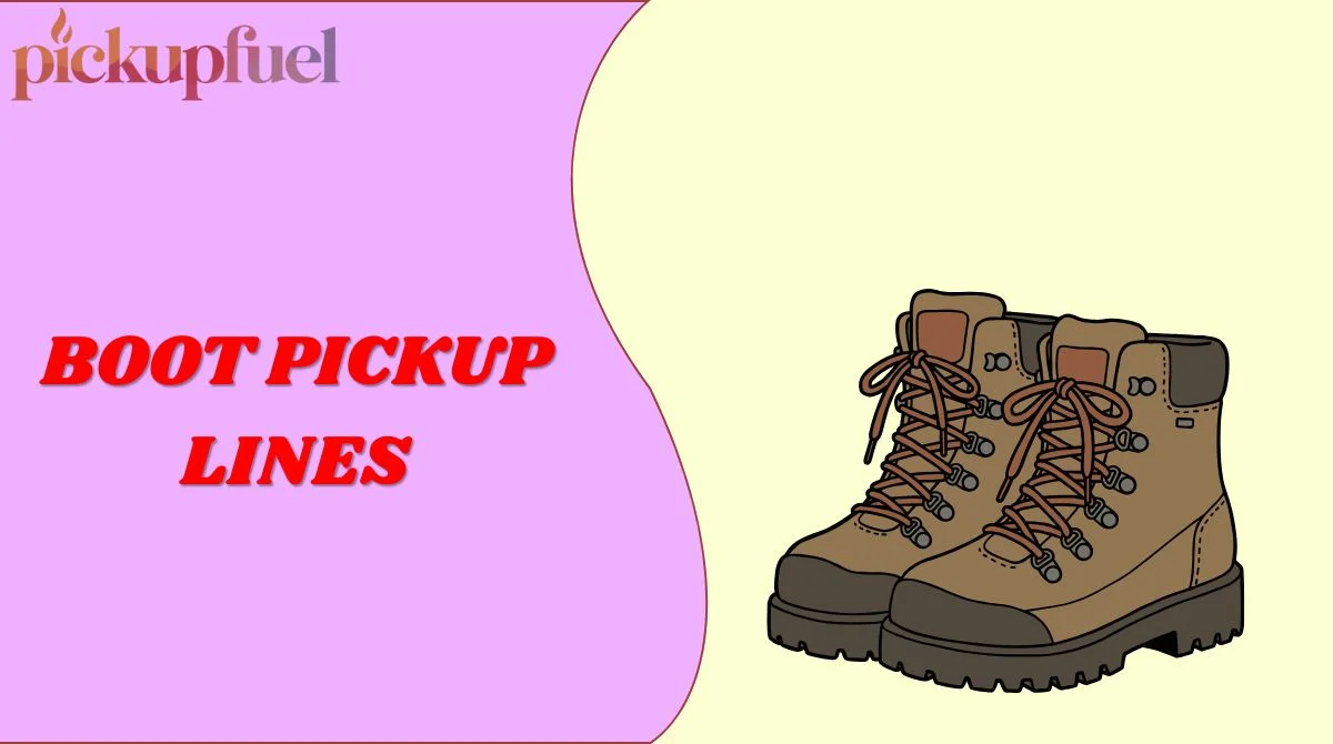Boot Pickup Lines