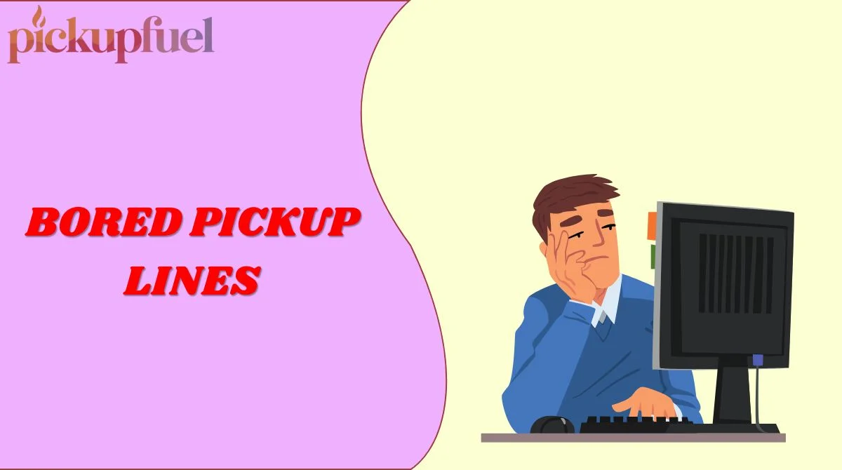 Bored Pickup Lines