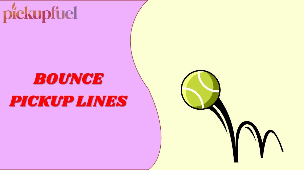 Bounce Pickup Lines
