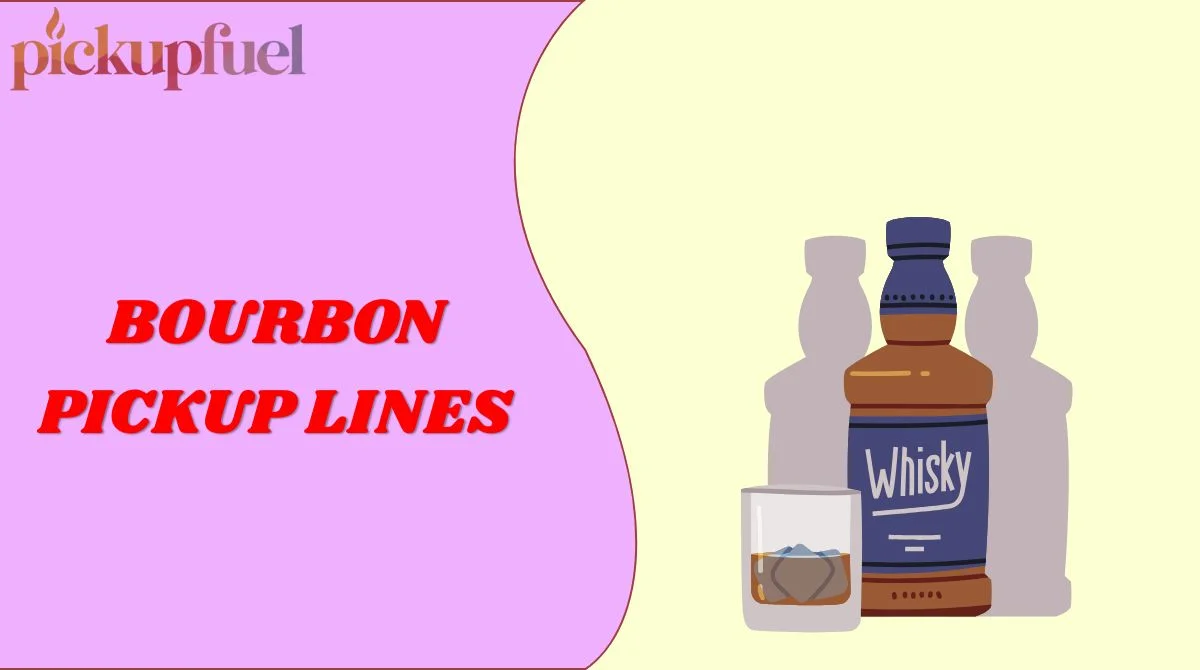Bourbon Pickup Lines