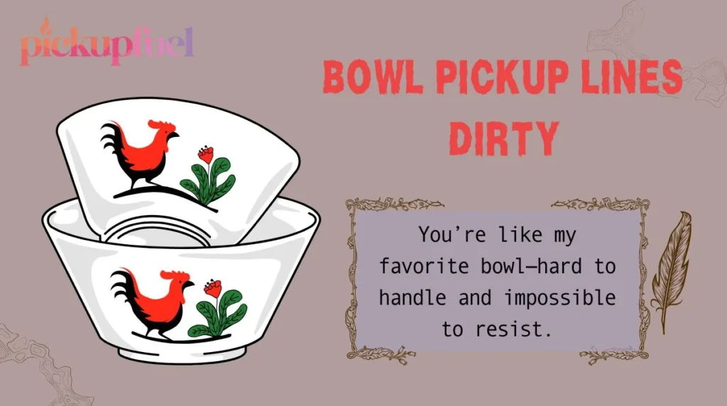 Bowl Pickup Lines Dirty