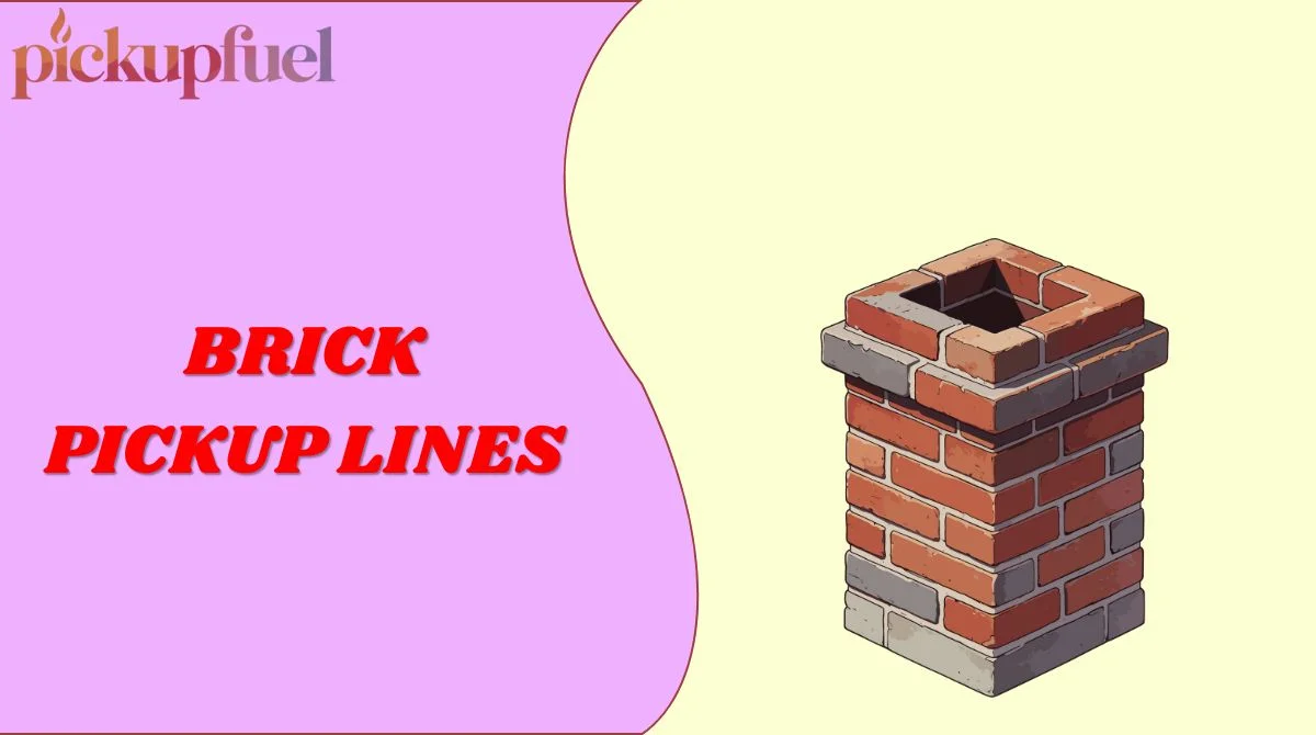 Brick Pickup Lines