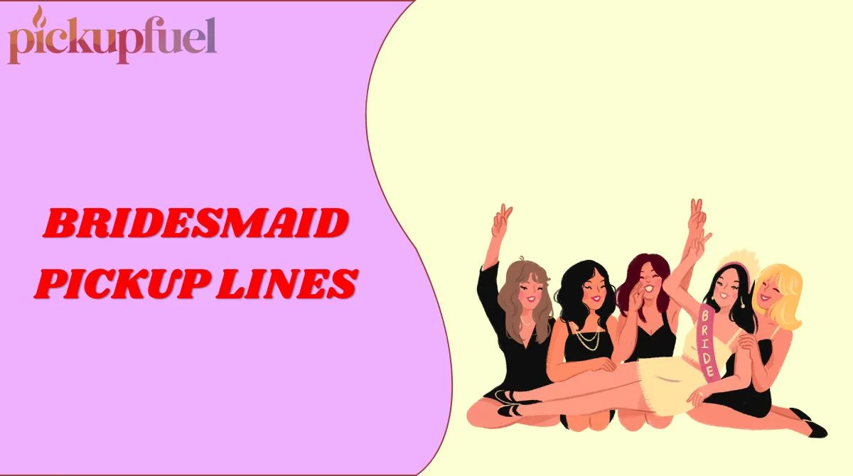 Bridesmaid Pickup Lines