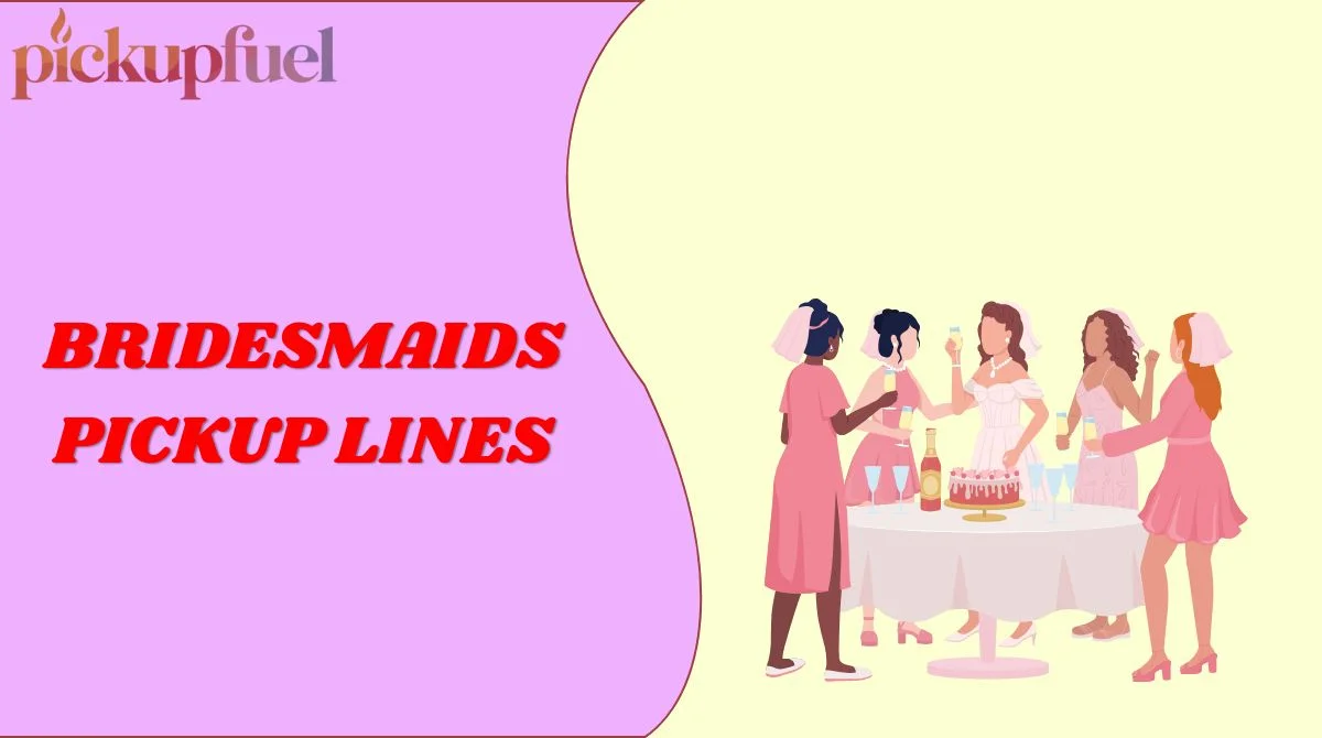 Bridesmaids Pickup Lines