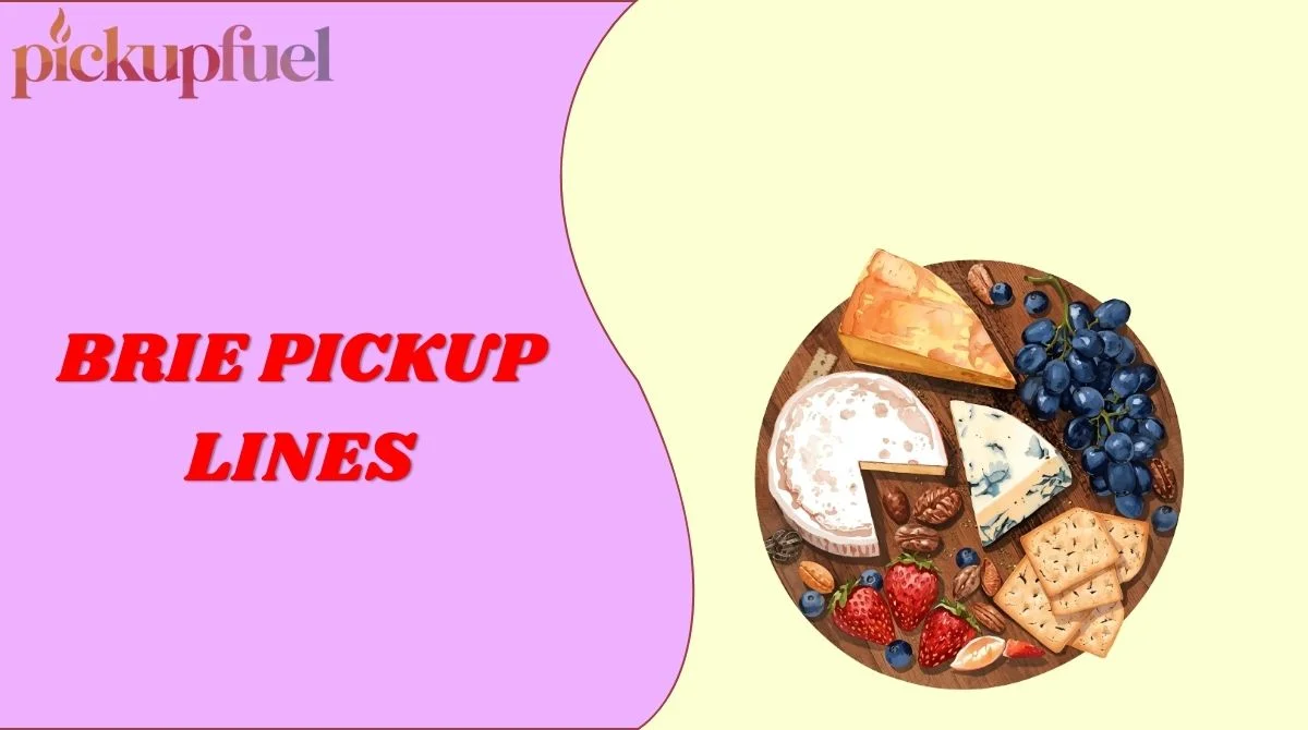Brie Pickup Lines