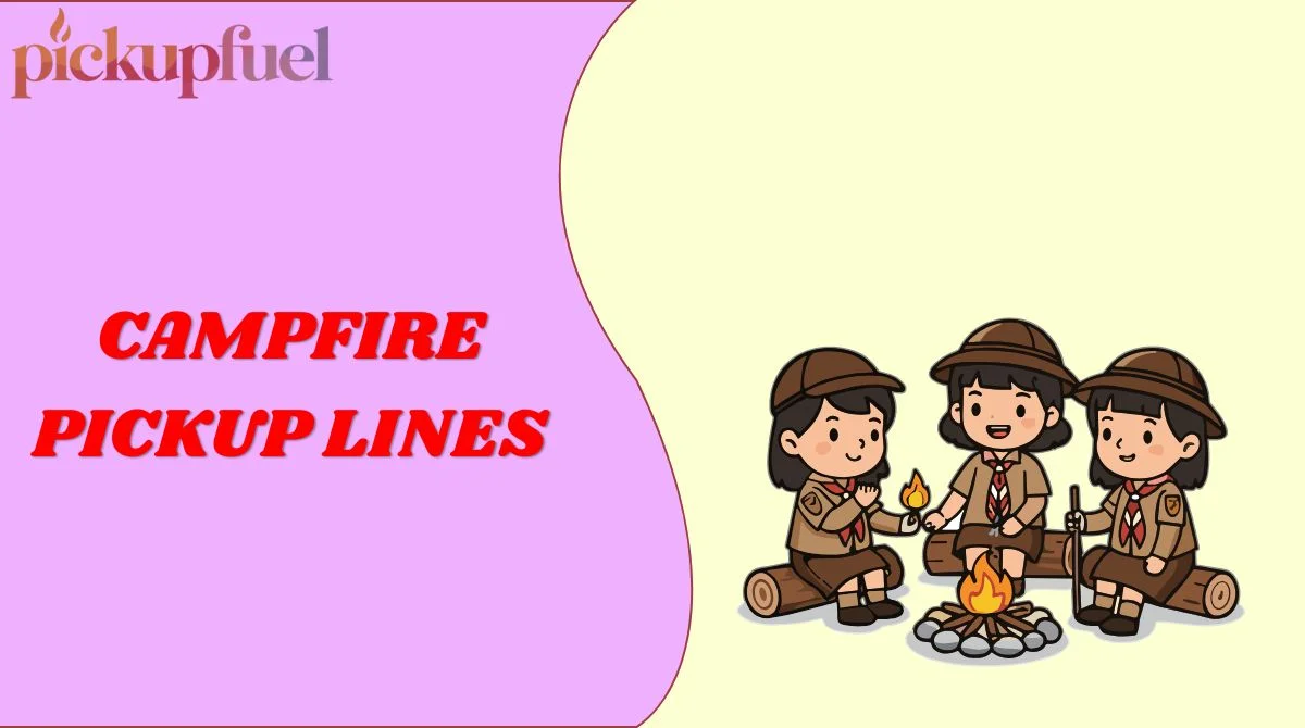 Campfire Pickup Lines