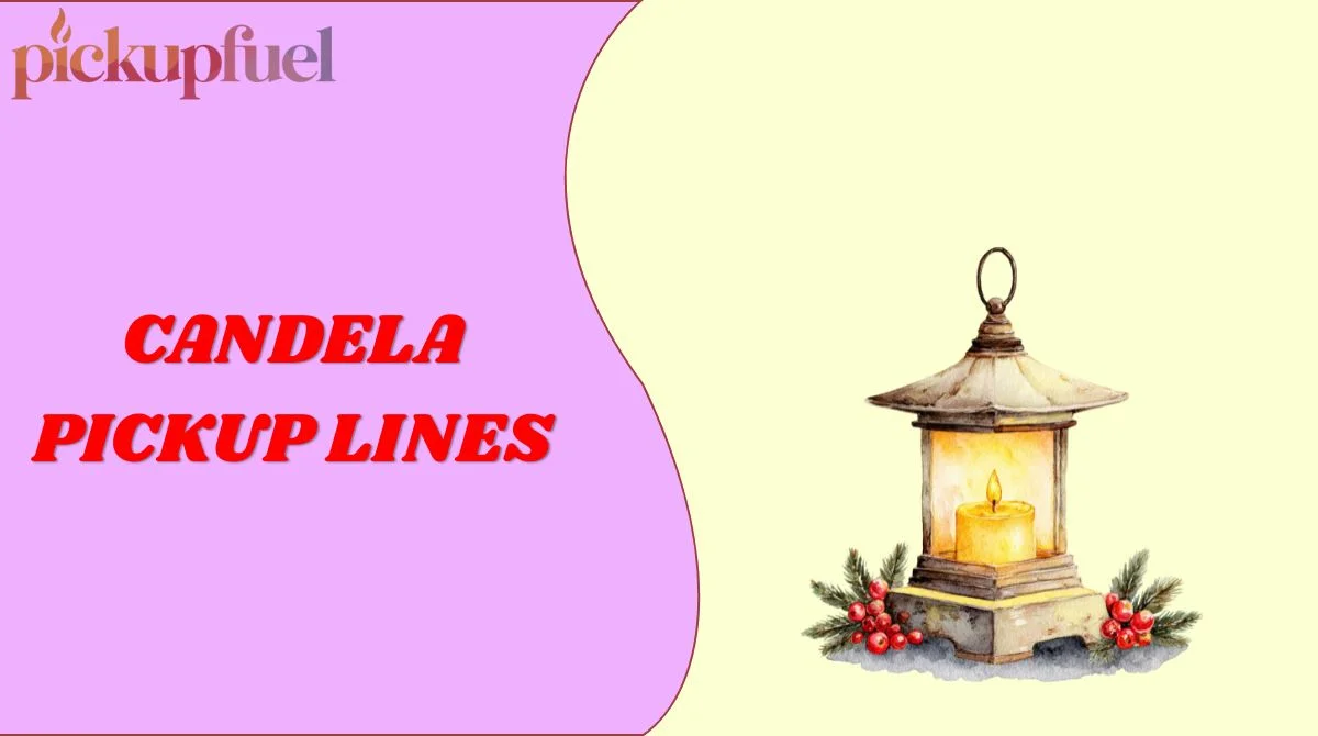 Candela Pickup Lines