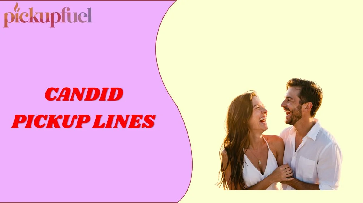 Candid Pickup Lines