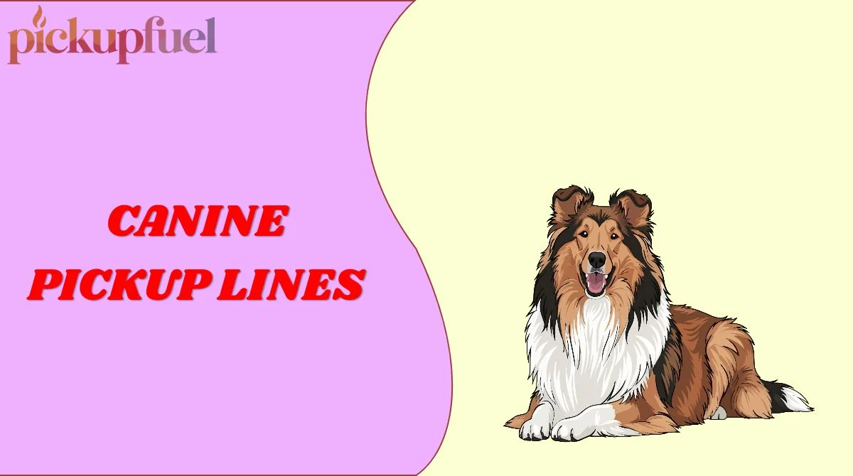 Canine Pickup Lines