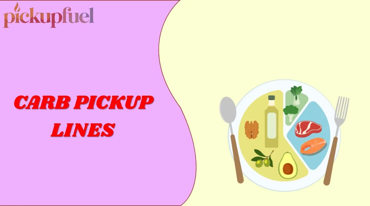 Carb Pickup Lines