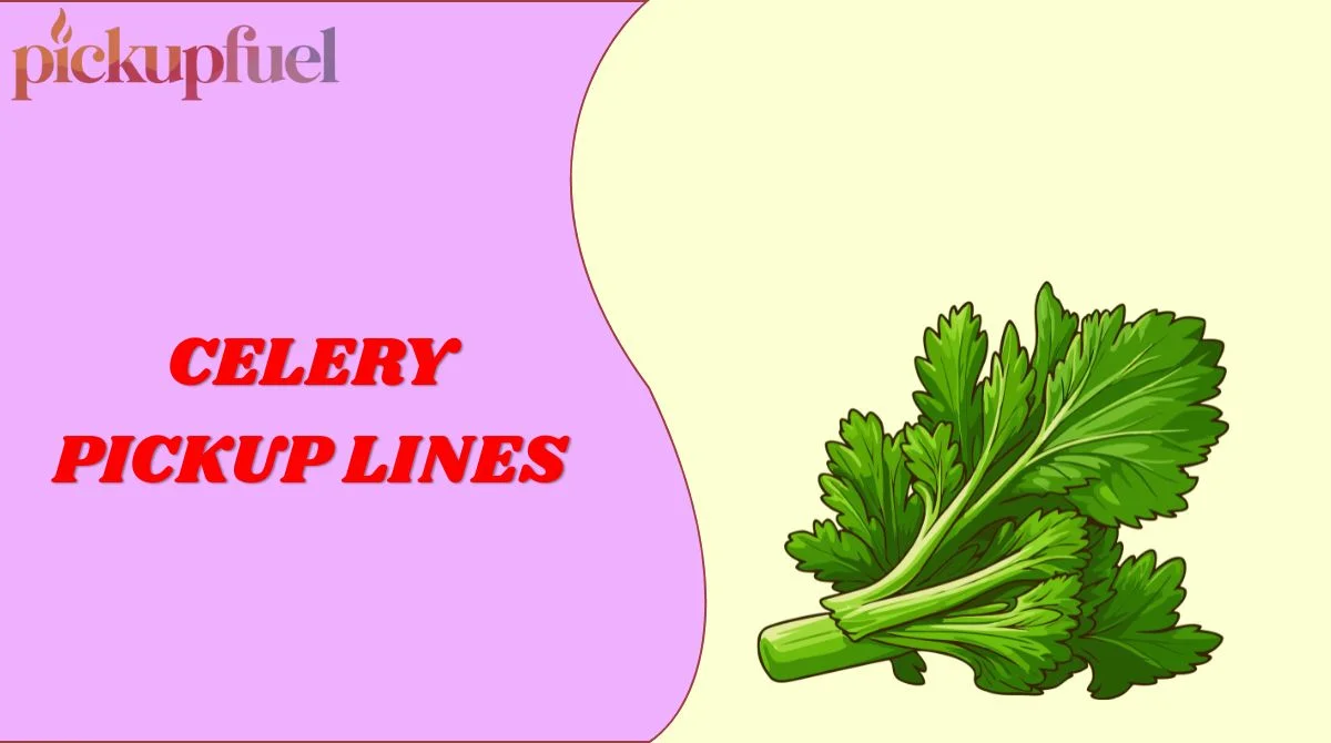 Celery Pickup Lines