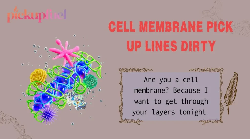 Cell Membrane Pick Up Lines Dirty