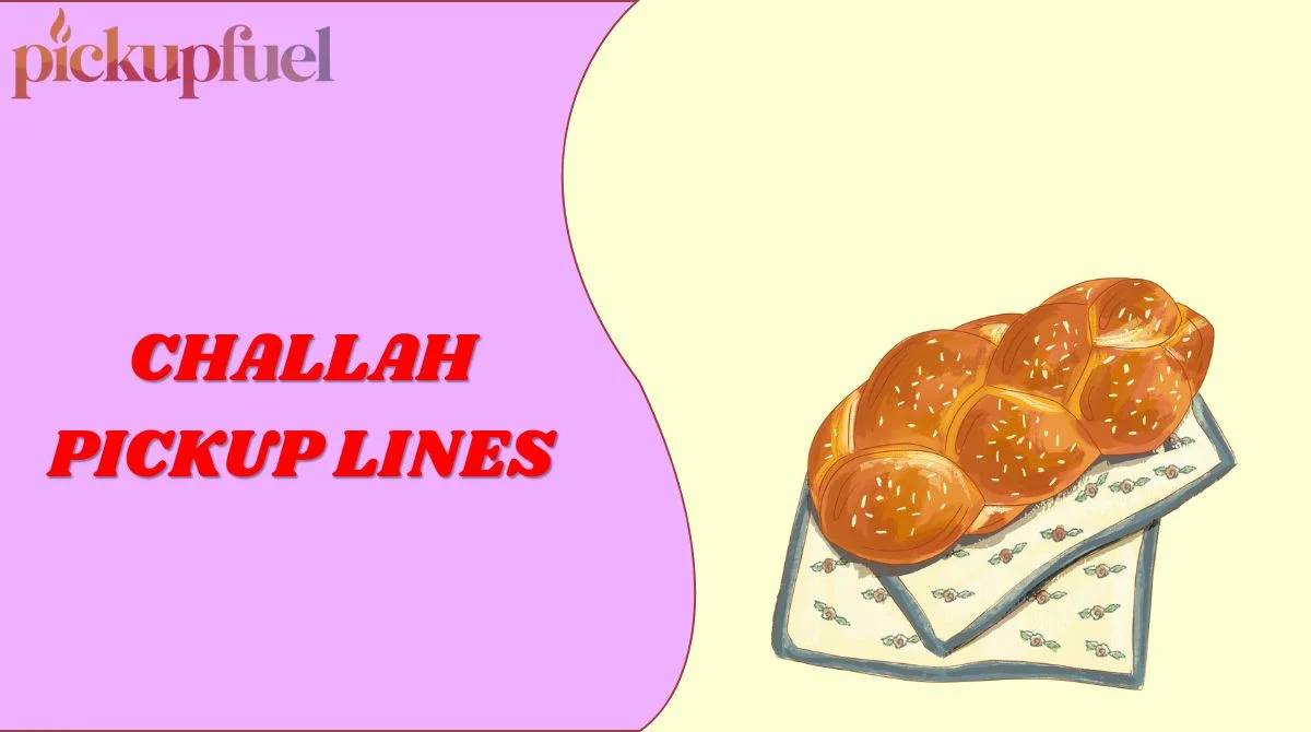Challah Pickup Lines