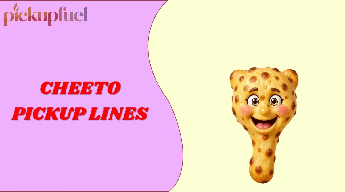 Cheeto Pickup Lines