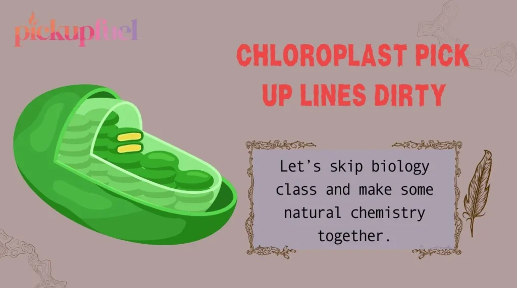 Chloroplast Pick Up Lines Dirty