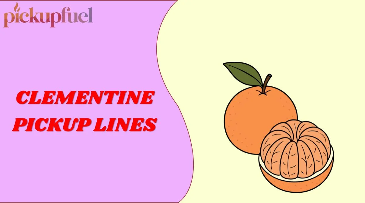 Clementine Pickup Lines