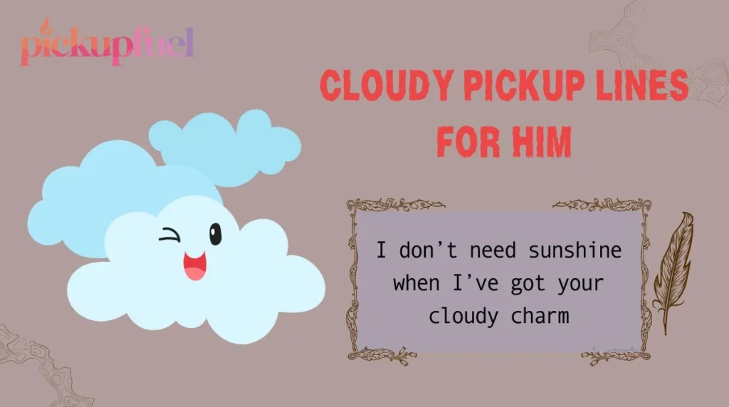 Cloudy Pickup Lines for Him
