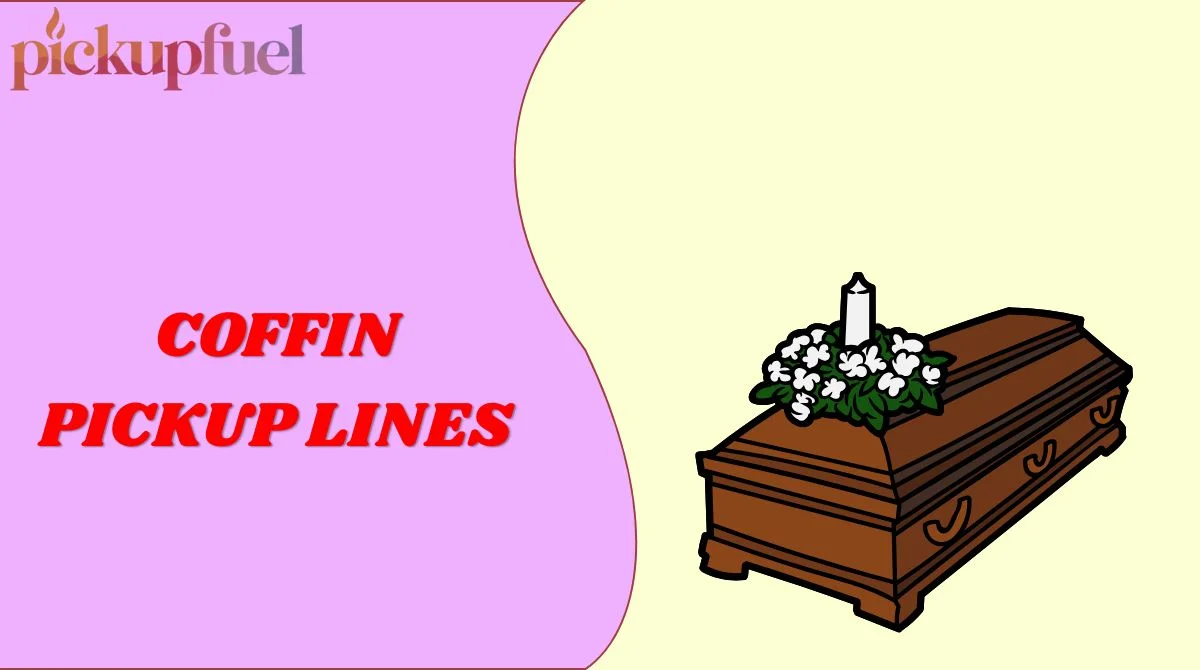 Coffin Pickup Lines