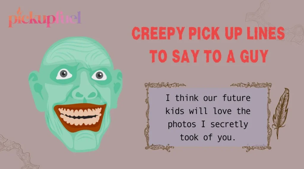 Creepy Pick Up Lines to Say to a Guy