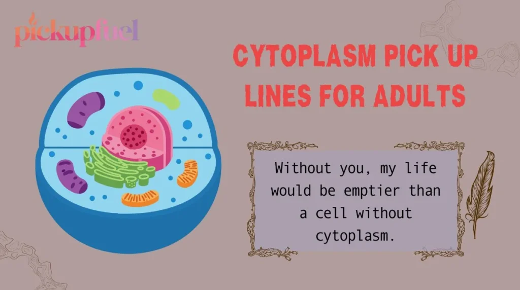 Cytoplasm Pick Up Lines for Adults