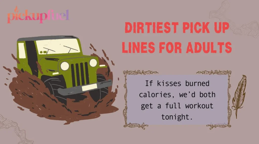 Dirtiest Pick Up Lines for Adults