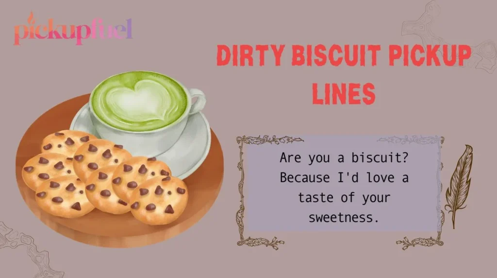 Dirty Biscuit Pickup Lines