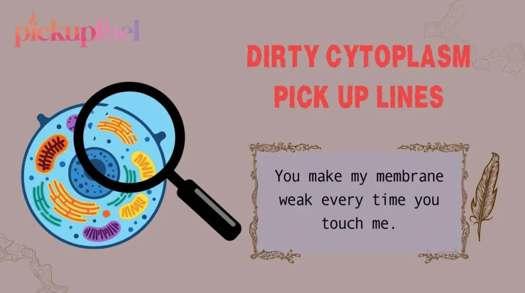 Dirty Cytoplasm Pick Up Lines