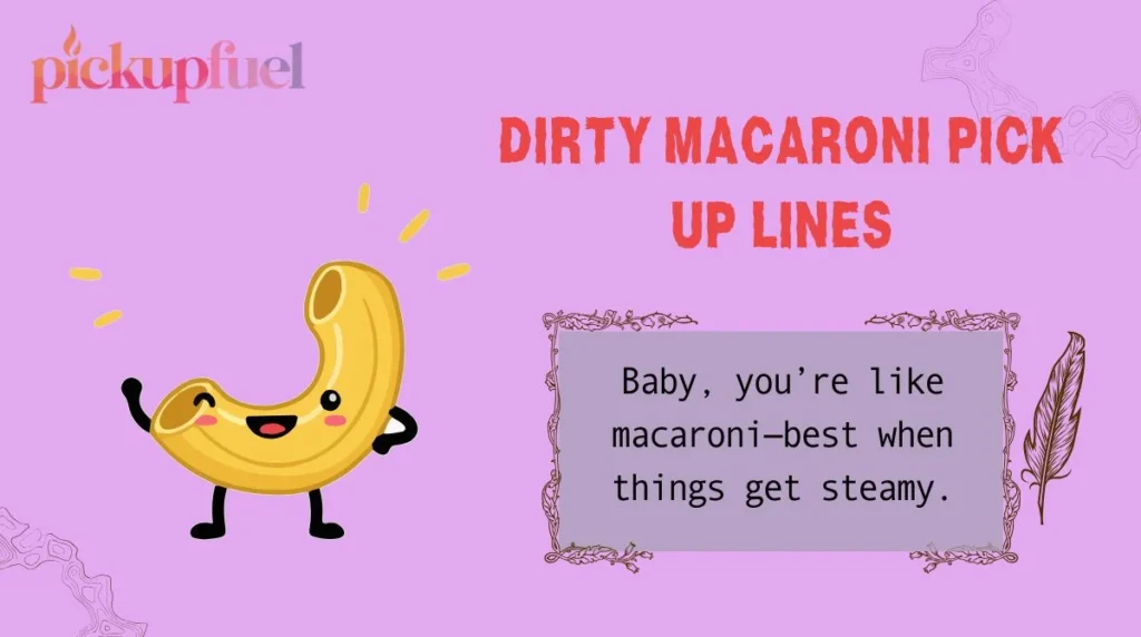 Dirty Macaroni Pick Up Lines