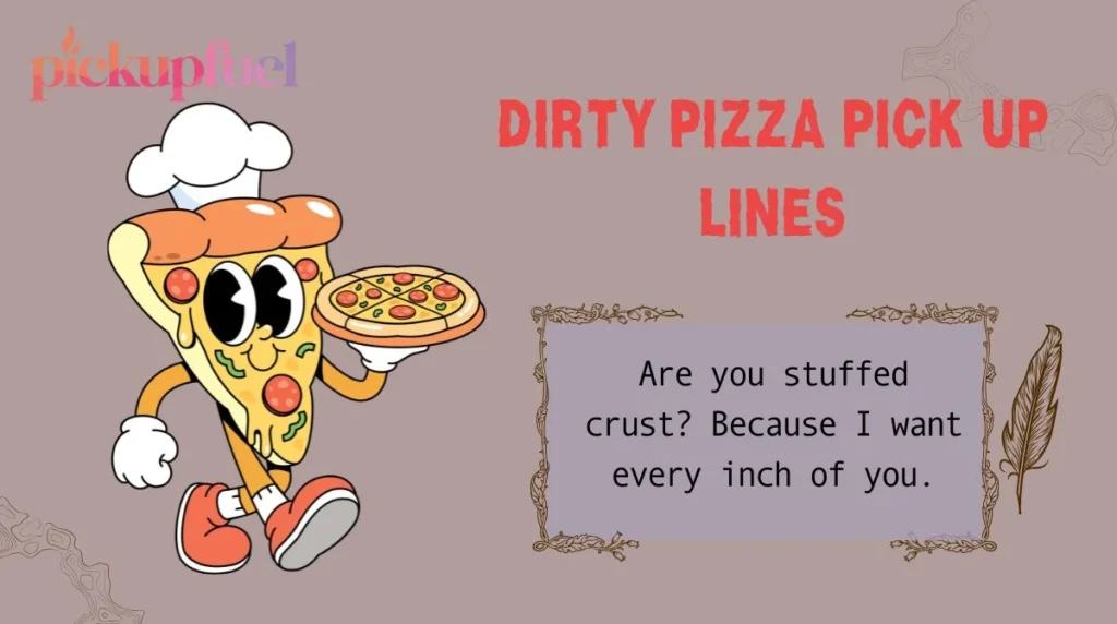 Dirty Pizza Pick Up Lines