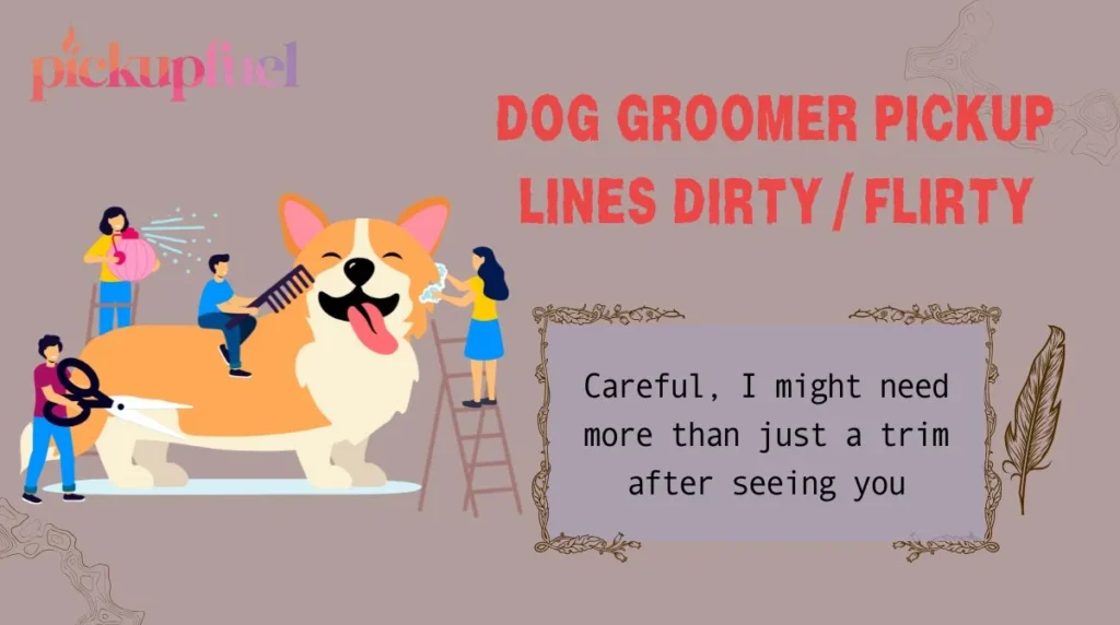 Dog Groomer Pickup Lines Dirty / Flirty