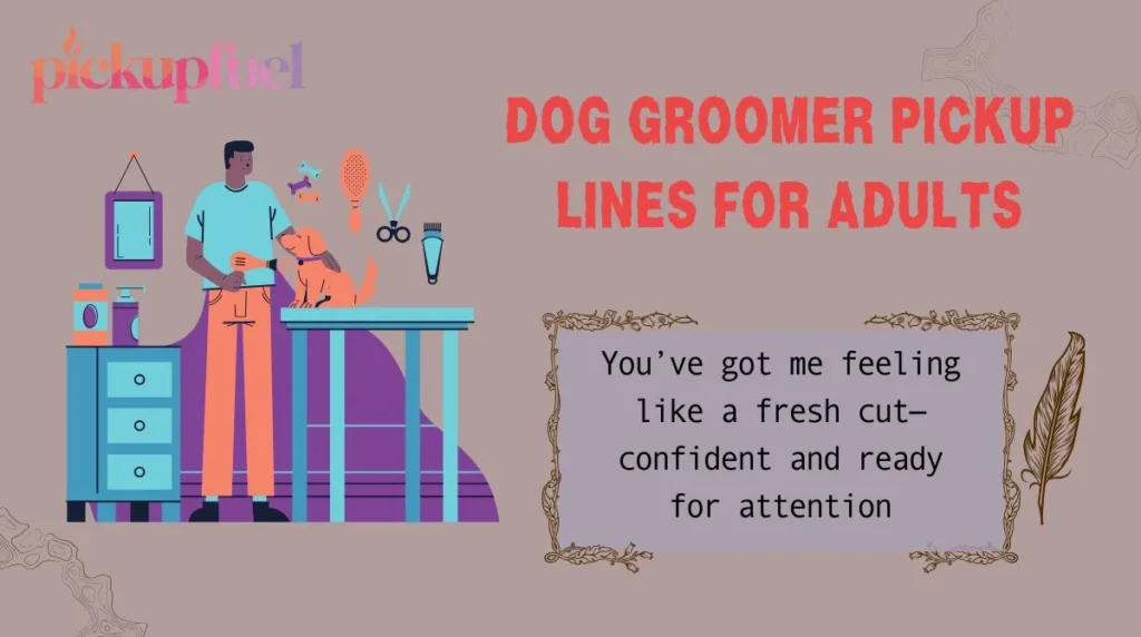 Dog Groomer Pickup Lines for Adults