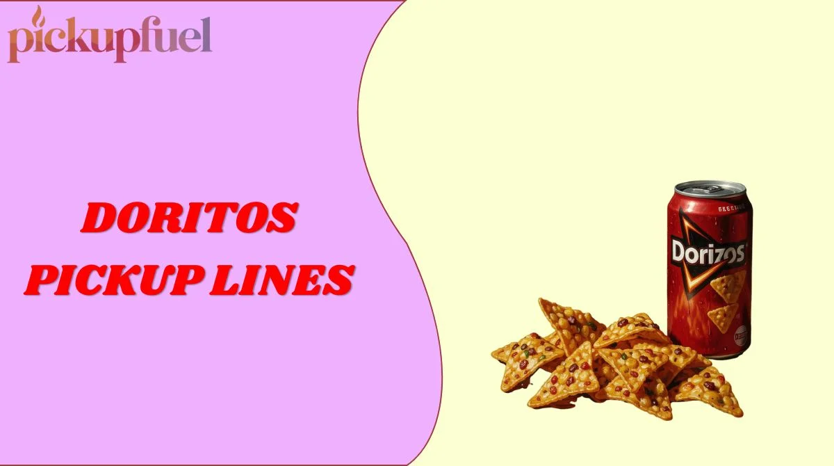 Doritos Pickup Lines