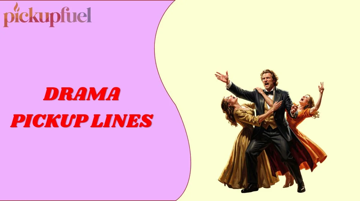 Drama Pickup Lines