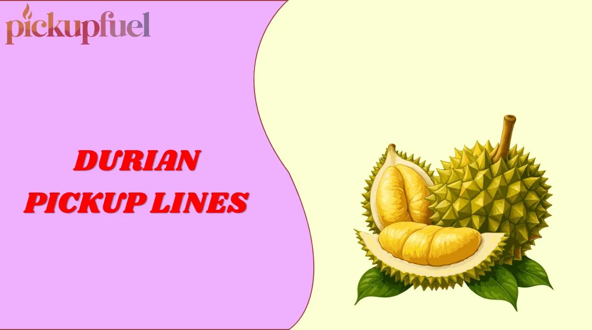 Durian Pickup Lines