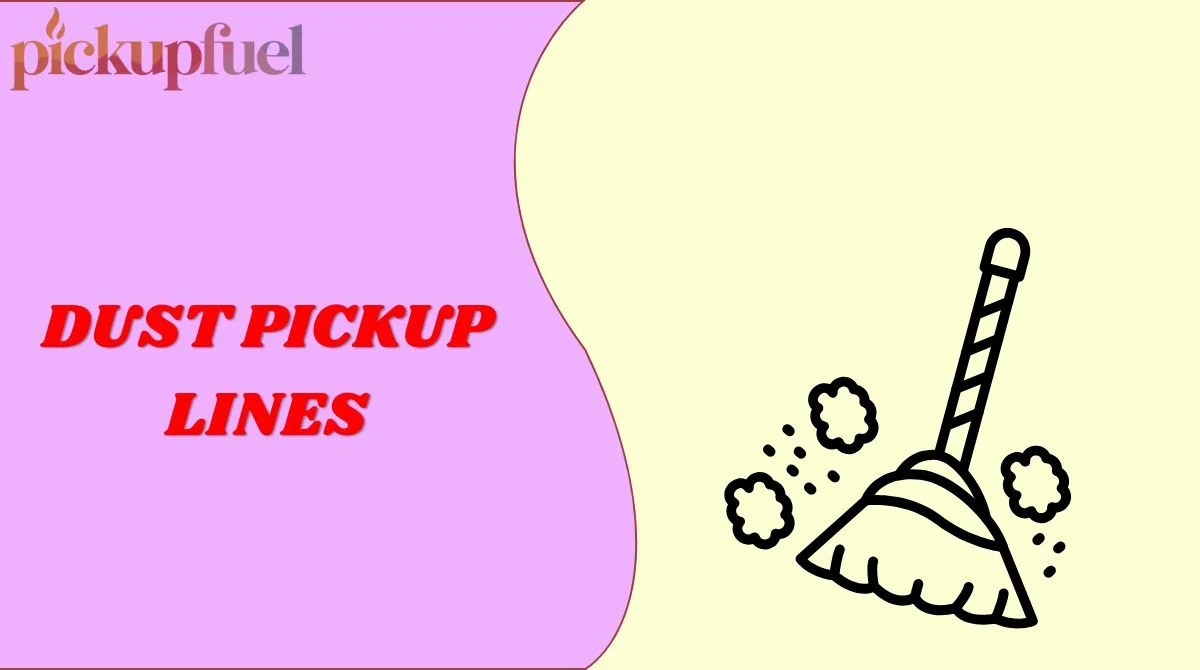 Dust Pickup Lines