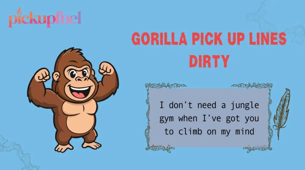 Gorilla Pick Up Lines Dirty