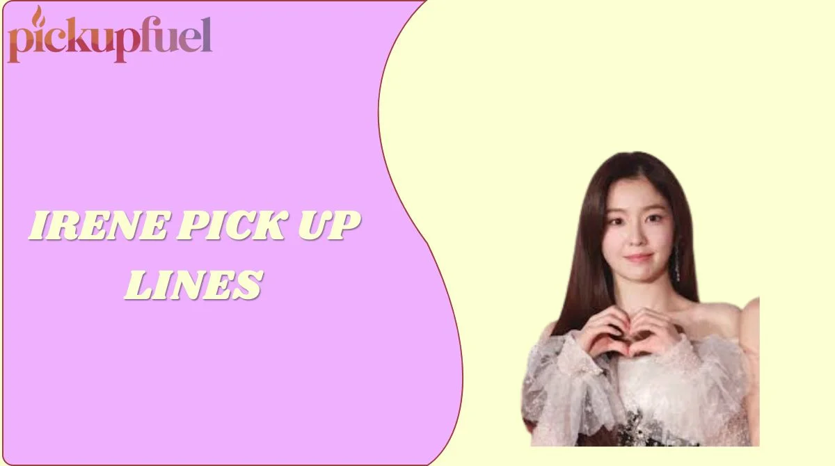 Irene Pick Up Lines