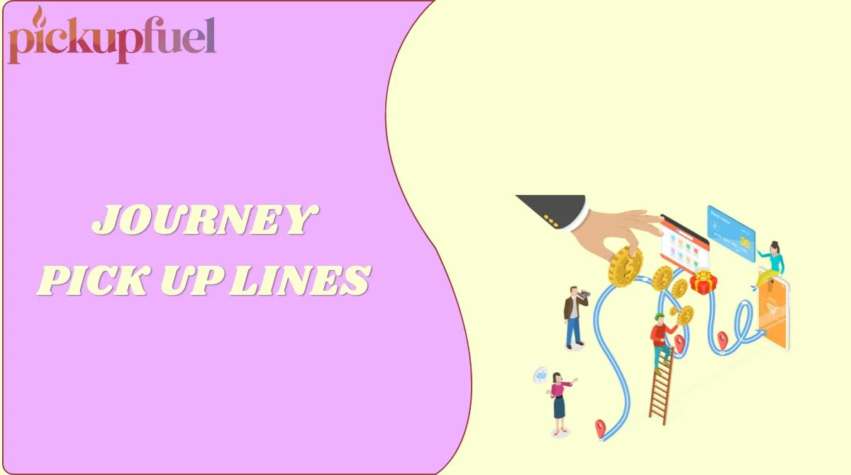 Journey Pick Up Lines